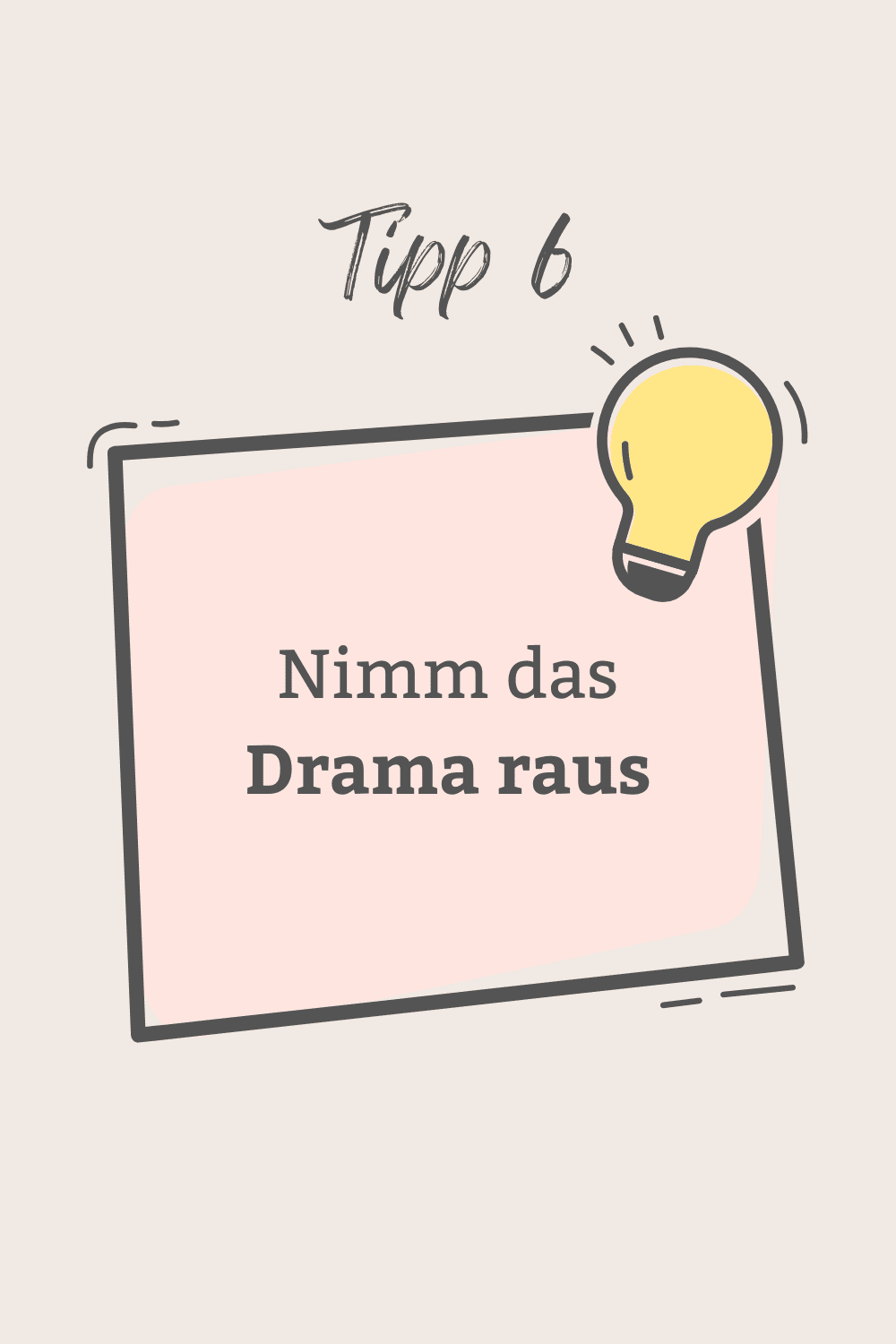 Tipp 6 - Nimm das Drama raus